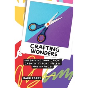 Crafting Wonders - by  Mark Ready (Paperback) - 1 of 1