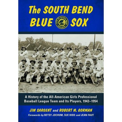 The South Bend Blue Sox - by  Jim Sargent & Robert M Gorman (Paperback)