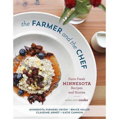 The Farmer and the Chef - by  Minnesota Farmers Union & Bruce Miller & Claudine Arndt & Katie Cannon (Hardcover)