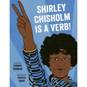 Shirley Chisholm Is a Verb - by  Veronica Chambers (Hardcover) - 1 of 1