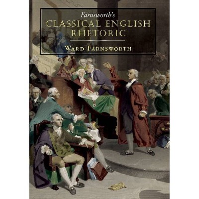 Farnsworth's Classical English Rhetoric - by  Ward Farnsworth (Paperback)