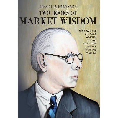 Jesse Livermore's Two Books of Market Wisdom - by  Jesse Lauriston Livermore & Edwin Lefèvre & Richard DeMille Wyckoff (Hardcover)