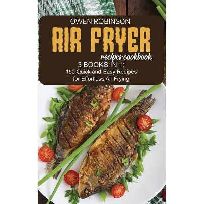 Air Fryer Recipes Cookbook - by  Owen Robinson (Hardcover)