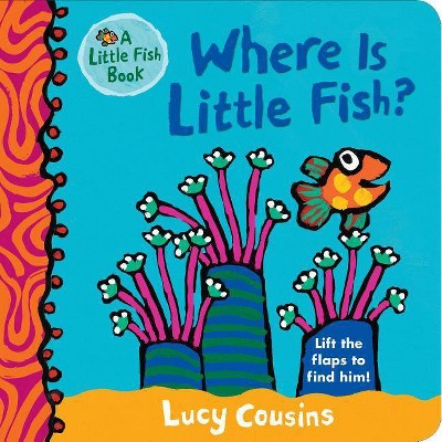 Where Is Little Fish? - by  Lucy Cousins (Board Book)
