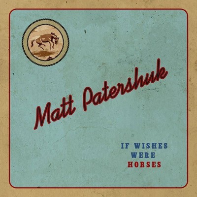 Matt Patershuk - If Wishes Were Horses (CD)