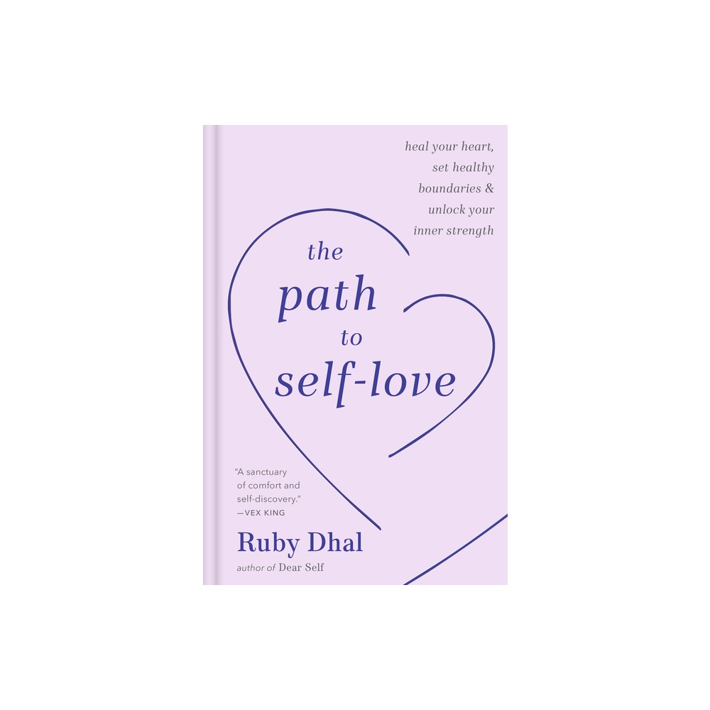 The Path to Self-Love - by Ruby Dhal (Hardcover)