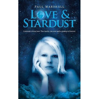 Love & Stardust - by  Paul a Marshall (Hardcover)