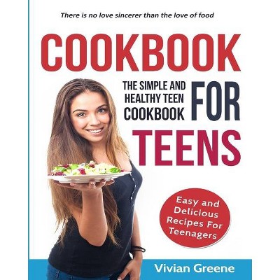 Cookbook for Teens - by  Vivian Greene (Paperback)