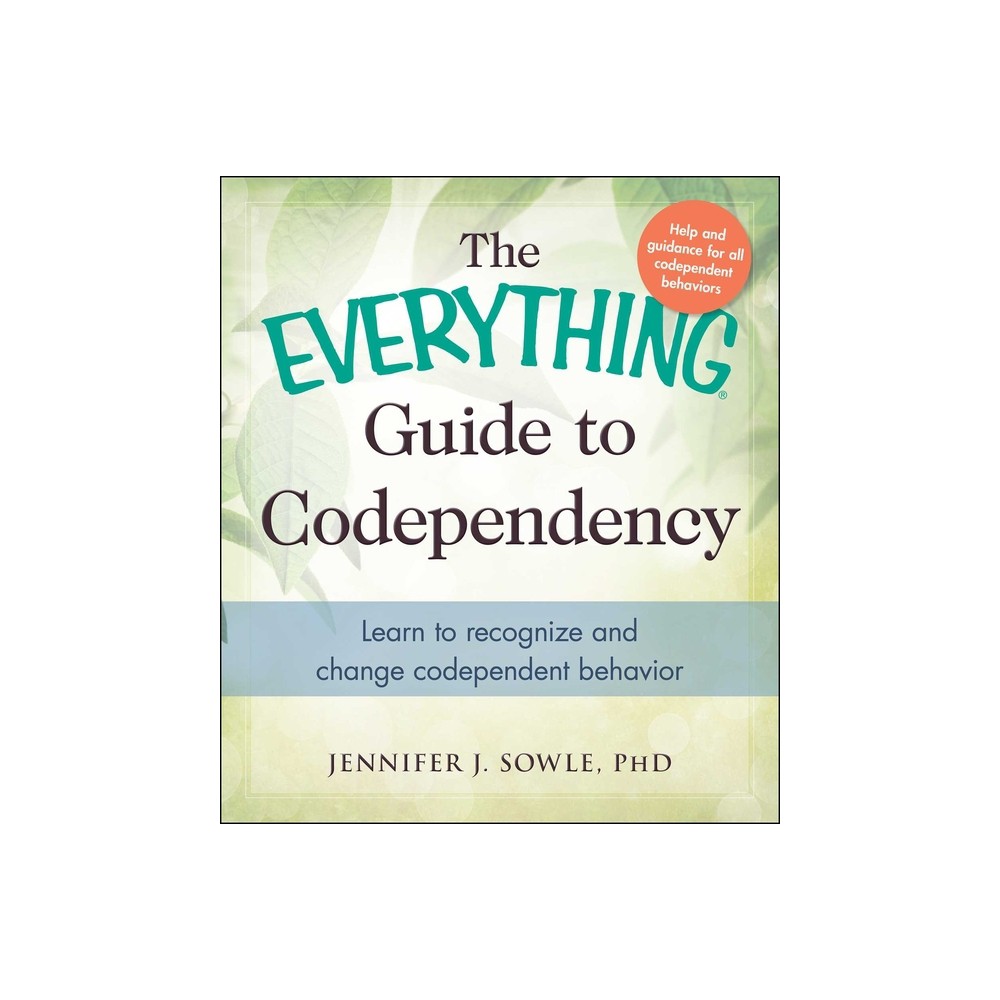 The Everything Guide to Codependency - (Everything(r)) by Jennifer Sowle (Paperback)