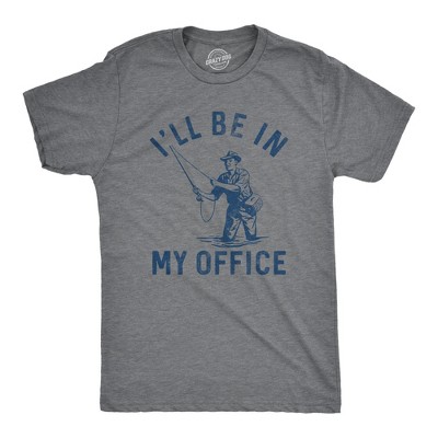 Mens Ill Be In My Office T Shirt Funny Fishing Lovers Fisherman Joke Tee For Guys - Crazy Dog Men's T Shirt