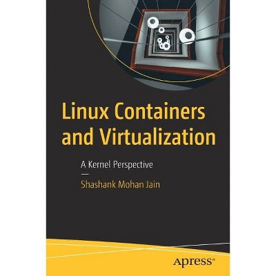 Linux Containers and Virtualization - by  Shashank Mohan Jain (Paperback)