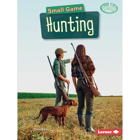 Small Game Hunting - (searchlight Books (tm) -- Hunting And