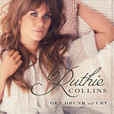 Ruthie Collins - Get Drunk and Cry (CD)