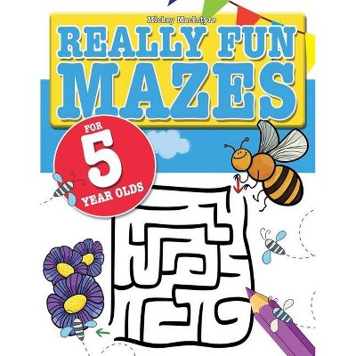 Really Fun Mazes For 5 Year Olds - by  Mickey MacIntyre (Paperback)