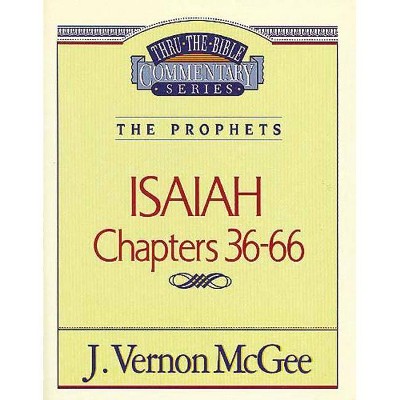 Thru the Bible Vol. 23: The Prophets (Isaiah 36-66), 23 - by  J Vernon McGee (Paperback)