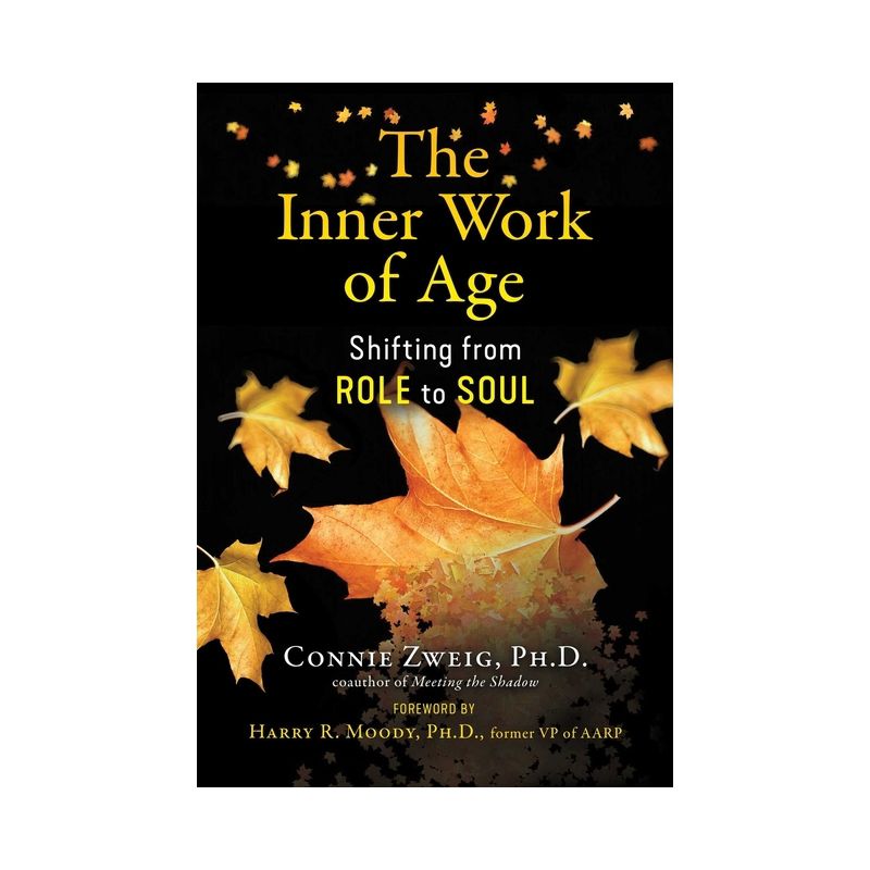 The Inner Work of Age - by  Connie Zweig (Paperback), 1 of 2