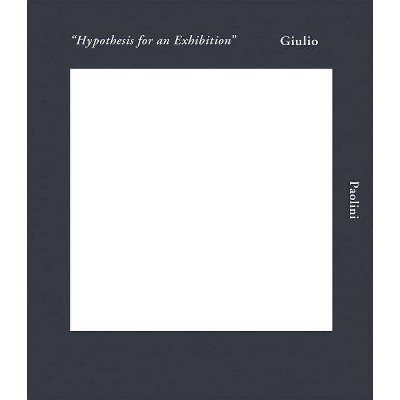 Giulio Paolini: Hypothesis for an Exhibition - by  Begum Yasar (Hardcover)