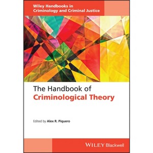 The Handbook of Criminological Theory - (Wiley Handbooks in Criminology and Criminal Justice) by  Alex R Piquero (Hardcover) - 1 of 1