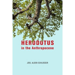 Herodotus in the Anthropocene - by  Joel Alden Schlosser (Paperback) - 1 of 1