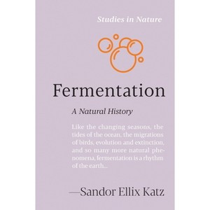 Fermentation - (Studies in Nature) by  Sandor Ellix Katz (Hardcover) - 1 of 1