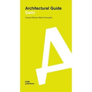 Architectural Guide Delhi - by  Anupam Bansal (Paperback) - 1 of 1