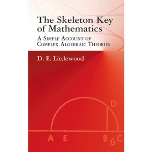 The Skeleton Key of Mathematics - (Dover Books on Mathematics) by  D E Littlewood (Paperback) - 1 of 1