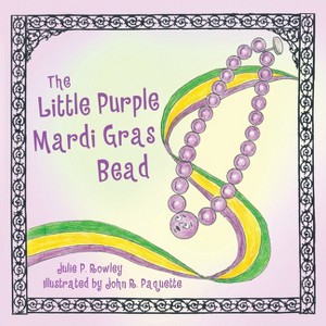 The Little Purple Mardi Gras Bead - by  Julie Rowley (Paperback) - 1 of 1