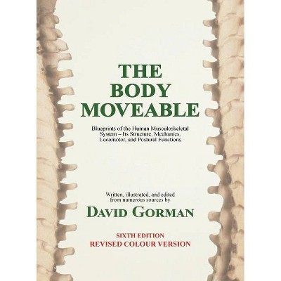 The Body Moveable - 6th Edition by  David A Gorman (Hardcover)