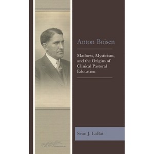 Anton Boisen - by  Sean J Labat (Paperback) - 1 of 1