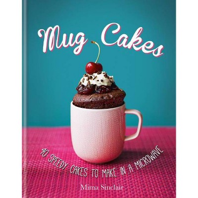 Mug Cakes - by  Mima Sinclair (Hardcover)