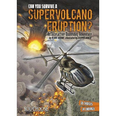 Can You Survive a Supervolcano Eruption? - (You Choose: Doomsday) by  Blake Hoena (Paperback)