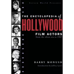 The Encyclopedia of Hollywood Film Actors - by  Barry Monush (Paperback)