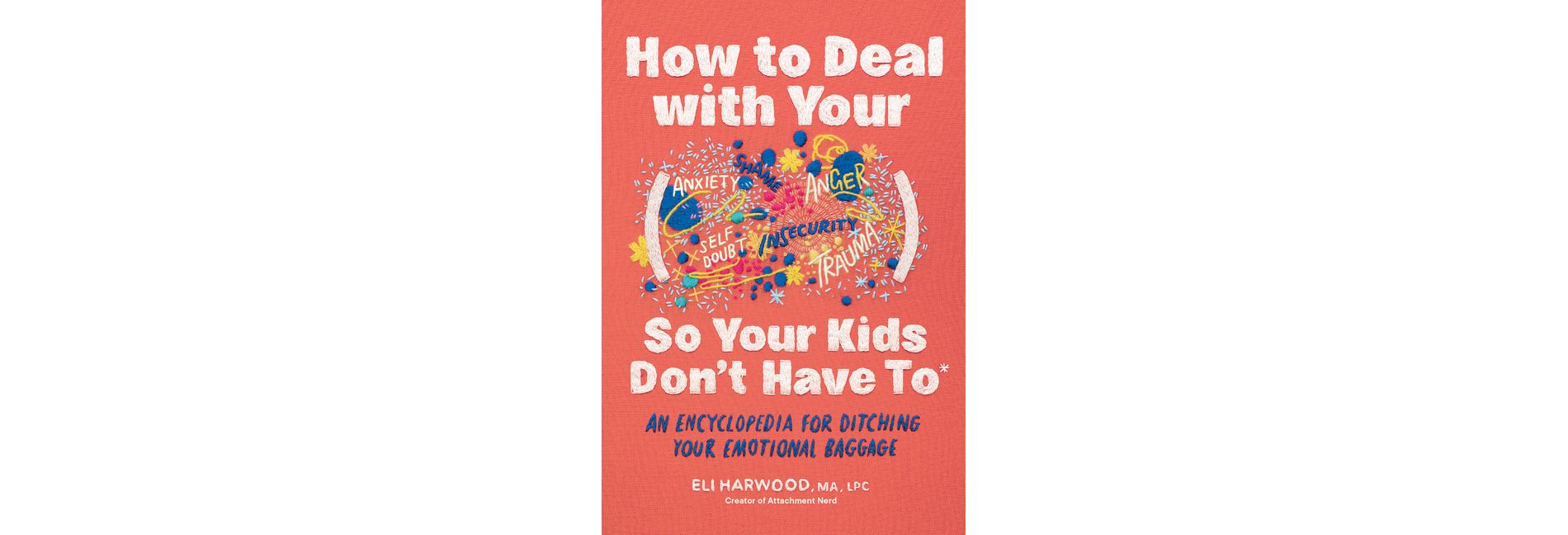 How to Deal with Your ____ So Your Kids Don't Have to - (Parenting Book) by Eli Harwood