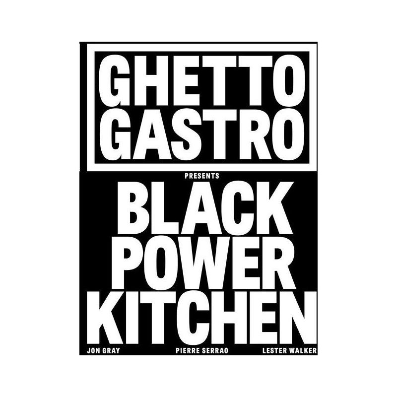 Ghetto Gastro Presents Black Power Kitchen - by  Jon Gray &#38; Pierre Serrao &#38; Lester Walker (Hardcover), 1 of 2