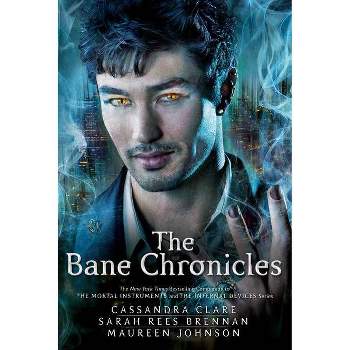 The Bane Chronicles - by  Cassandra Clare & Sarah Rees Brennan & Maureen Johnson (Paperback)