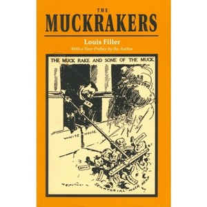 The Muckrakers - by  Louis Filler (Paperback) - 1 of 1