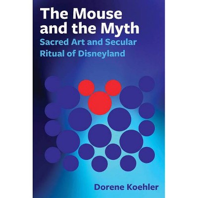 The Mouse and the Myth - by  Dorene Koehler (Paperback)