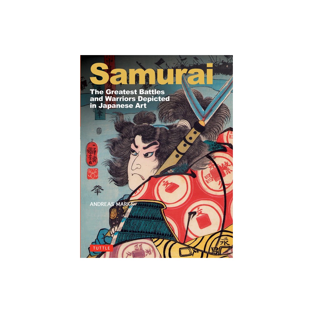 Samurai, the Greatest Battles and Warriors in Japanese Art - by Andreas Marks (Hardcover)