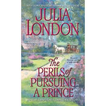 The Perils of Pursuing a Prince - (Desperate Debutantes) by  Julia London (Paperback)