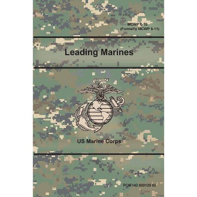 Leading Marines (MCWP 6-10) (Formerly MCWP 6-11) - by  Us Marine Corps (Paperback)