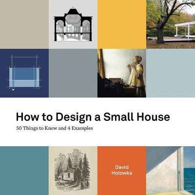 How to Design a Small House - by  David Holowka (Paperback)