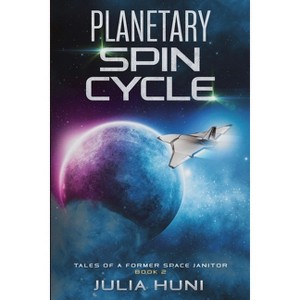Planetary Spin Cycle - (Tales of a Former Space Janitor) by  Julia Huni (Paperback) - 1 of 1