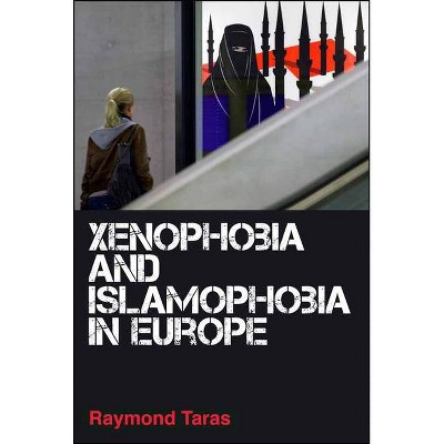 Xenophobia and Islamophobia in Europe - by  Raymond Taras (Hardcover)