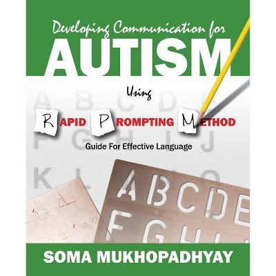 Developing Communication for Autism Using Rapid Prompting Method - by  Soma Mukhopadhyay (Paperback)