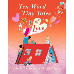 Ten-Word Tiny Tales of Love - (Ten Word Tiny Tales) by  Joseph Coelho (Hardcover) - 1 of 1