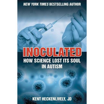 Inoculated - (Children's Health Defense) by  Kent Heckenlively (Hardcover)