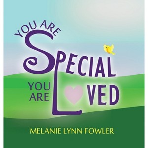 You Are Special - You Are Loved - Large Print by  Melanie Fowler (Hardcover) - 1 of 1