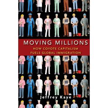 Moving Millions - by  Jeffrey Kaye (Hardcover)