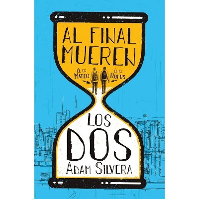 Al Final Mueren Los DOS - by  Adam Silvera (Paperback)