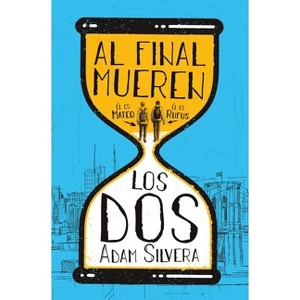 Al Final Mueren Los DOS - by  Adam Silvera (Paperback) - 1 of 1